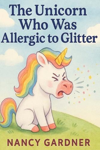 The Unicorn Who Was Allergic to Glitter
