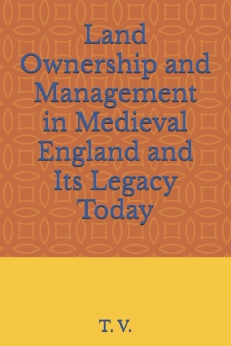 Land Ownership and Management in Medieval England and Its Legacy Today