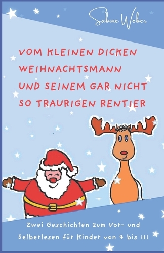 Vom kleinen dicken Weihnachtsmann und seinem gar nicht so traurigen Rentier