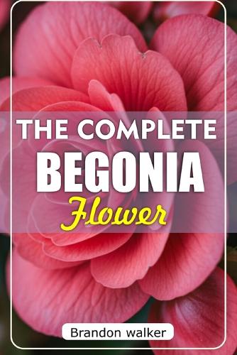The Complete Begonia Flower