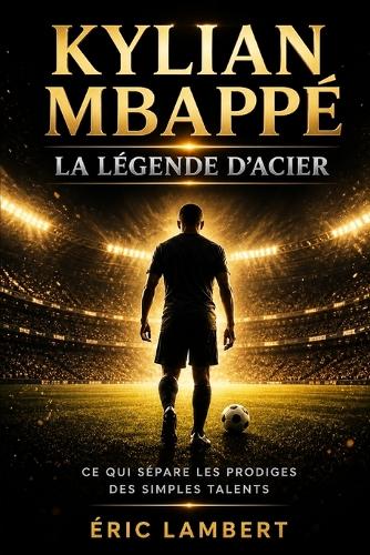Kylian Mbappé - La Légende d'Acier