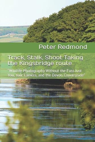 Track, Stalk, Shoot Taking the Kingsbridge route