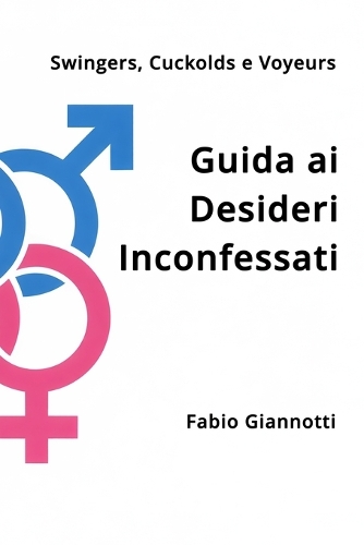 Swingers, Cuckolds e Voyeurs - Guida ai Desideri Inconfessati