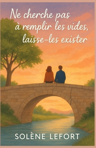 Ne cherche pas à remplir les vides, laisse-les exister