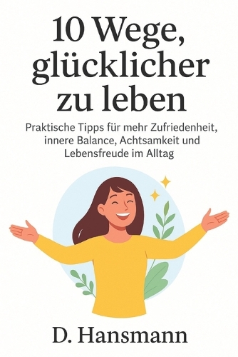 10 Wege, glücklicher zu leben