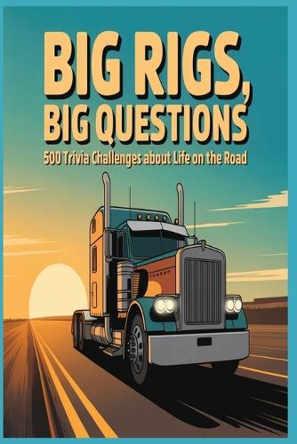 Big Rigs, Big Questions Trivia Book