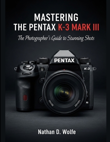 Mastering the Pentax K-3 Mark III