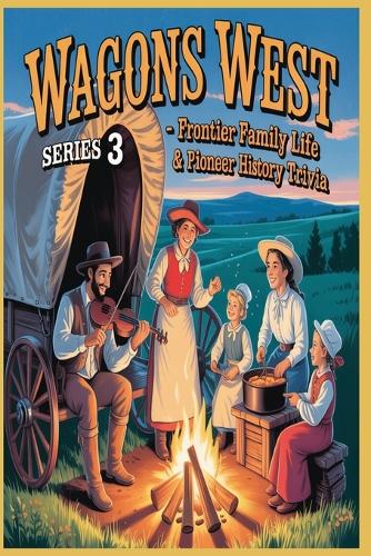 Wagons West! Series 3 - Frontier Family Life & Pioneer History Trivia