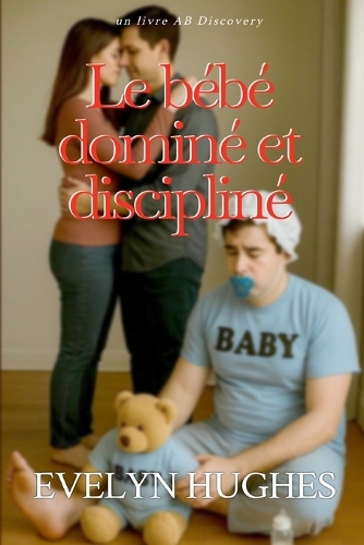 Le bébé dominé et discipliné
