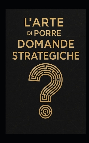 L'Arte Di Porre Domande Strategiche