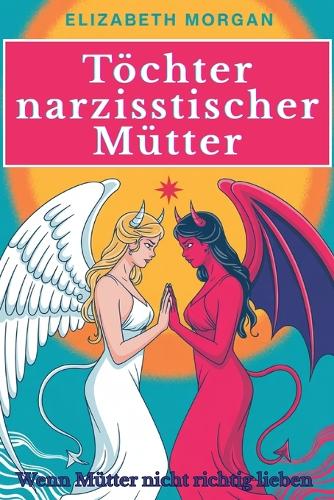 Töchter narzisstischer Mütter - Wenn Mütter nicht richtig lieben