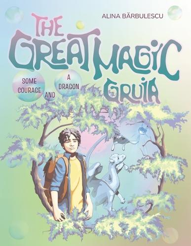 The Great Magic GRUIA Some Courage and a Dragon