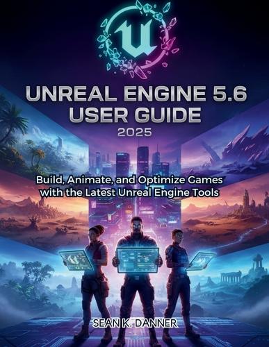 Unreal Engine 5.6 User Guide 2025