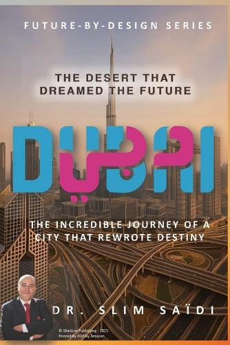 Dubai - The Desert That Dreamed the Future
