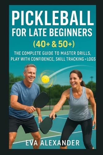 Pickleball For Late Beginners (40+ & 50+)