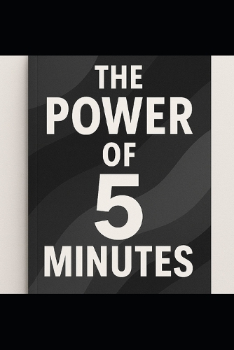 The Power of 5 Minutes