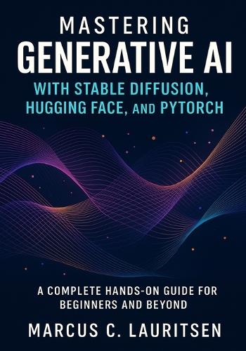 Mastering Generative AI with Stable Diffusion, Hugging Face, and PyTorch