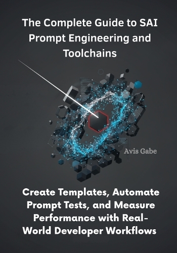 The Complete Guide to SAI Prompt Engineering and Toolchains