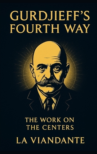 Gurdjieff's Fourth Way - The Work on the Centers