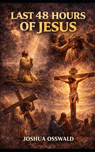 The Last 48 Hours of Jesus