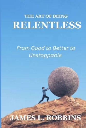 The Art of Being Relentless