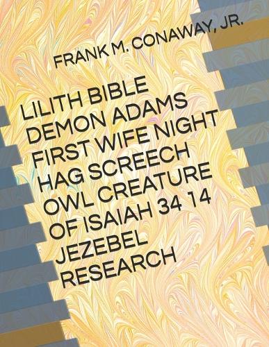 Lilith Bible Demon Adams First Wife Night Hag Screech Owl Creature of Isaiah 34 14 Jezebel Research