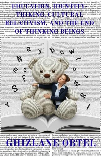 Education, Identity-Thinking, Cultural Relativism, and the End of Thinking Beings