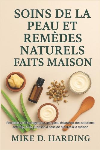 Soins de la Peau Et Remèdes Naturels Faits Maison