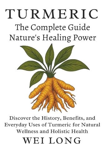 Turmeric The Complete Guide to Nature's Healing Power