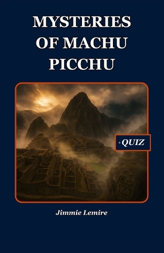Mysteries of Machu Picchu