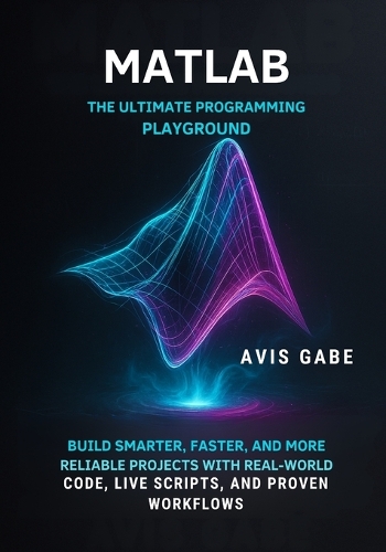 MATLAB The Ultimate Programming Playground