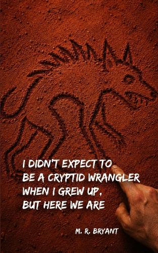I Didn't Expect to Be a Cryptid Wrangler When I Grew Up, But Here We Are