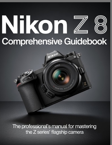 Nikon Z 8 Comprehensive Guidebook