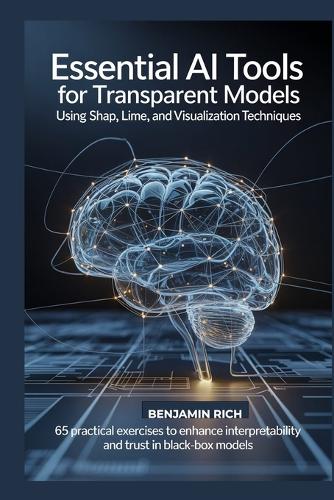 Essential AI Tools for Transparent Models Using Shap, Lime, and Visualization Techniques
