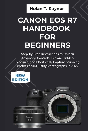 Canon EOS R7 Handbook For Beginners