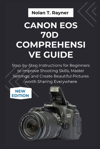 Canon EOS 70D Comprehensive Guide