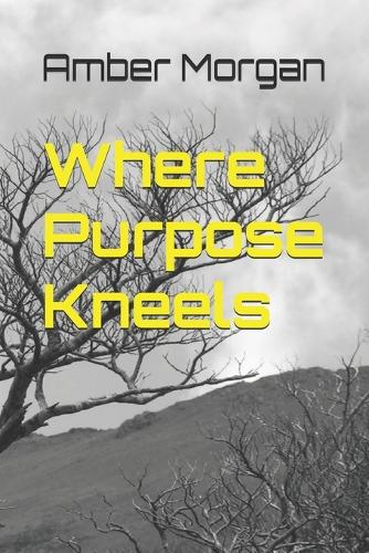 Where Purpose Kneels