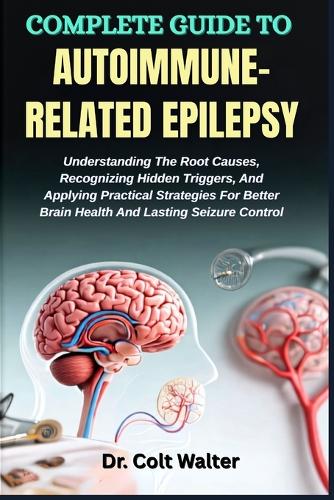 Complete Guide to Autoimmune-Related Epilepsy