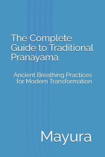 The Complete Guide to Traditional Pranayama