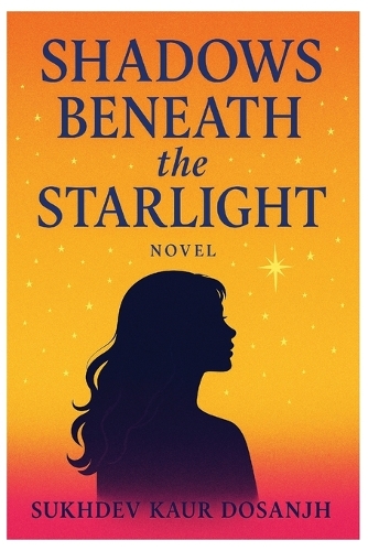 Shadows Beneath the Starlight - A Young Adult Novel of Love, Loss, and Secrets When Dreams Collide with Darkness A Story of Friendship, Betrayal, and First Love Finding Light in the Shadows of the Night