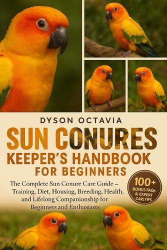 Sun Conures Keeper's Handbook for Beginners