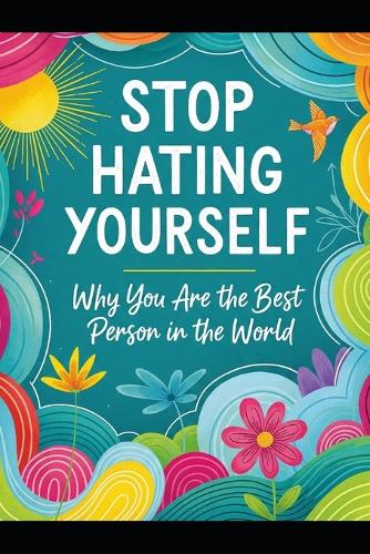 Stop Hating Yourself!!