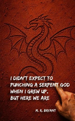 I Didn't Expect to Be Punching a Serpent God When I Grew Up, But Here We Are