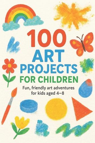 100 Art Projects For Children