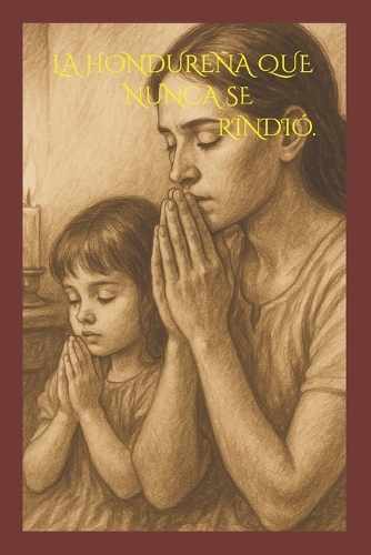 La Hondureña Que Nunca Se Rindio