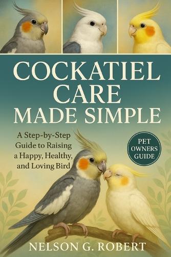 Cockatiel Care Made Simple
