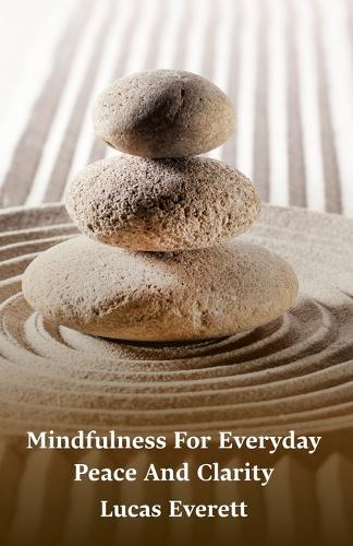 Mindfulness For Everyday Peace And Clarity