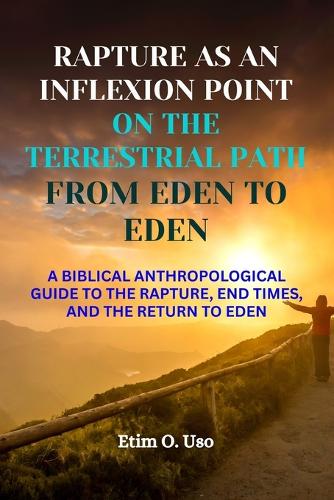 Rapture as an Inflexion Point on the Terrestrial Path from Eden to Eden