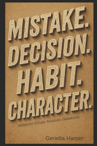 Mistake. Decision. Habit. Character.