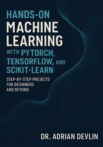 Hands-On Machine Learning with PyTorch, TensorFlow, and Scikit-Learn